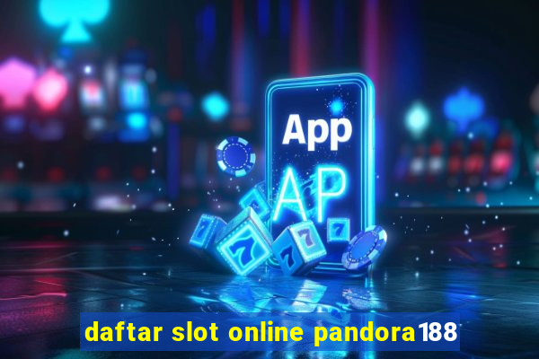 daftar slot online pandora188