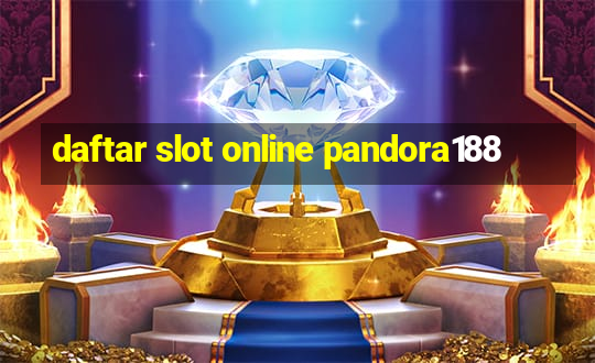 daftar slot online pandora188