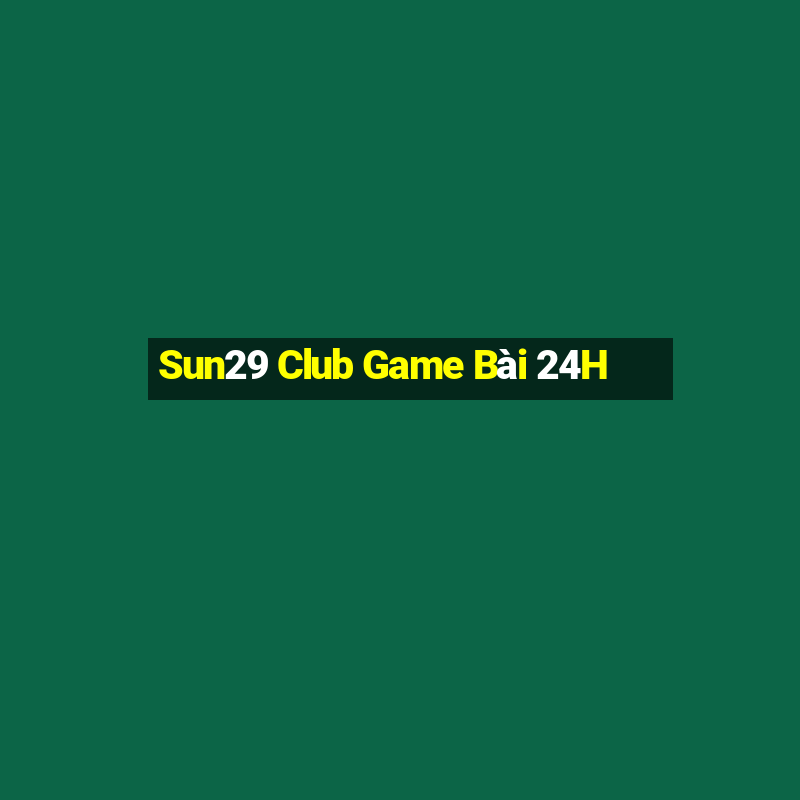 Sun29 Club Game Bài 24H