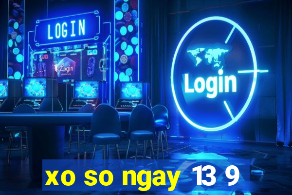 xo so ngay 13 9