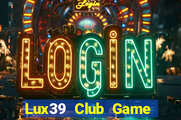 Lux39 Club Game Bài Vàng