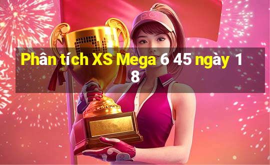 Phân tích XS Mega 6 45 ngày 18