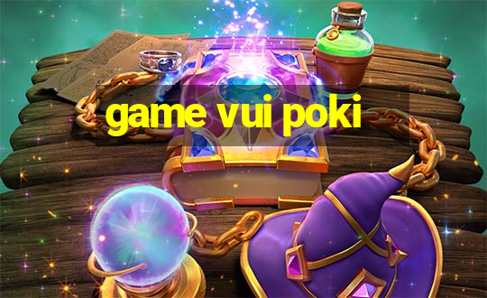 game vui poki