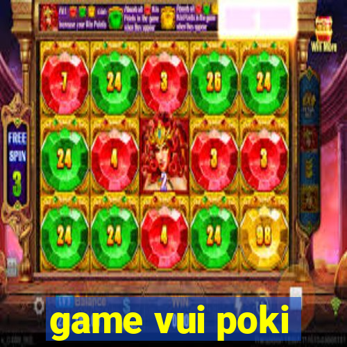 game vui poki