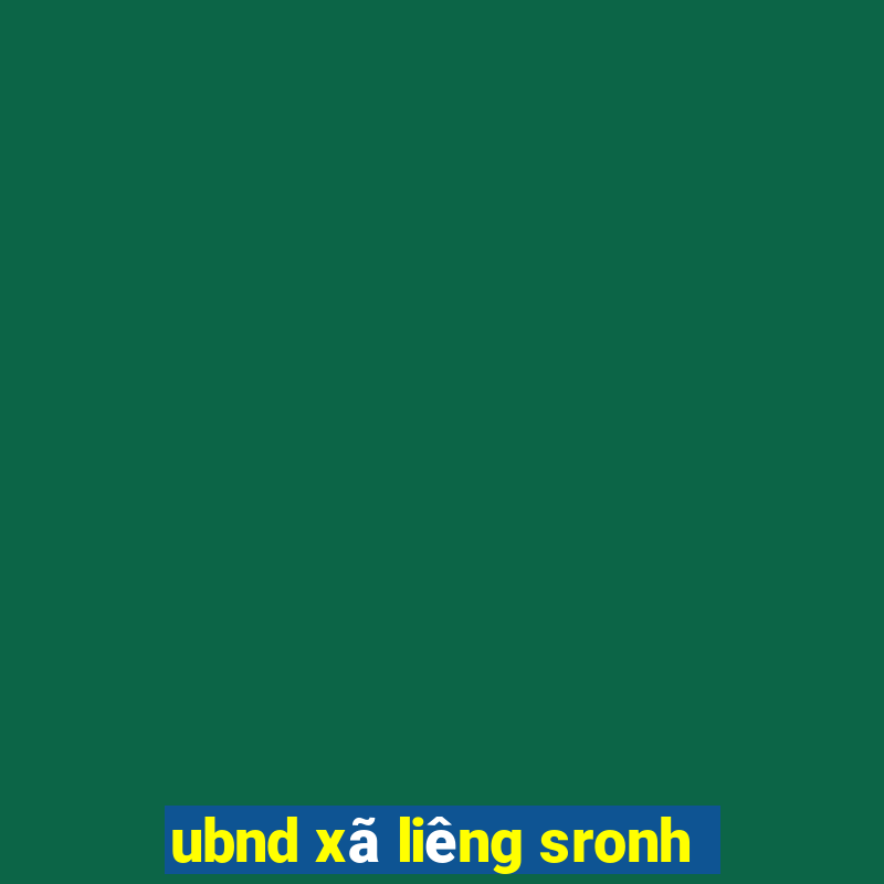 ubnd xã liêng sronh