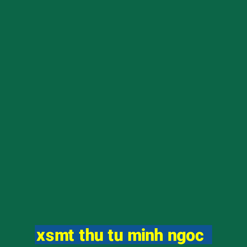 xsmt thu tu minh ngoc