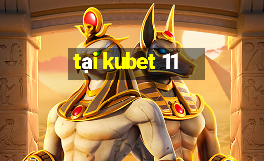 tại kubet 11