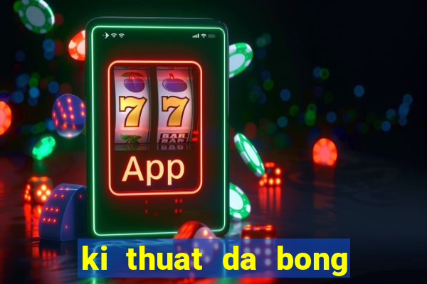 ki thuat da bong co ban