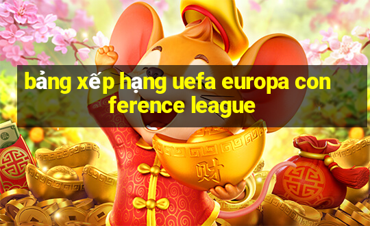 bảng xếp hạng uefa europa conference league