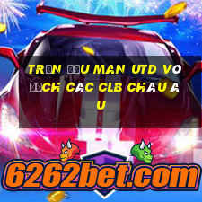 trận đấu man utd vô địch các clb châu âu