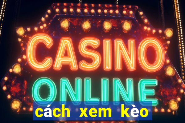 cách xem kèo tỷ số bóng đá