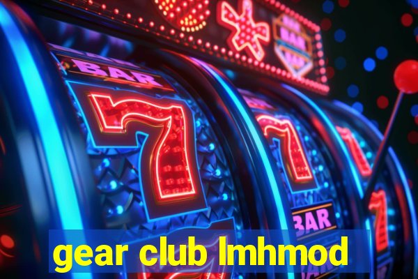 gear club lmhmod