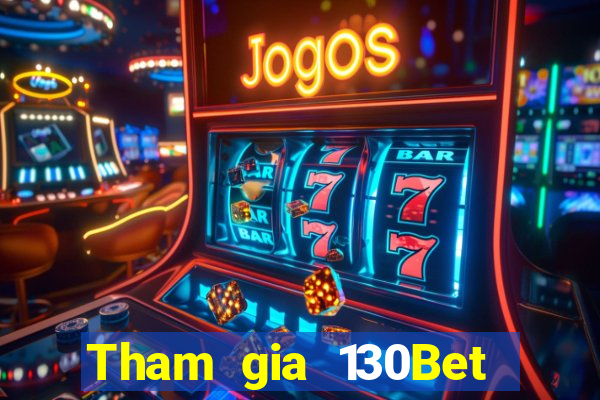 Tham gia 130Bet Thưởng 68k