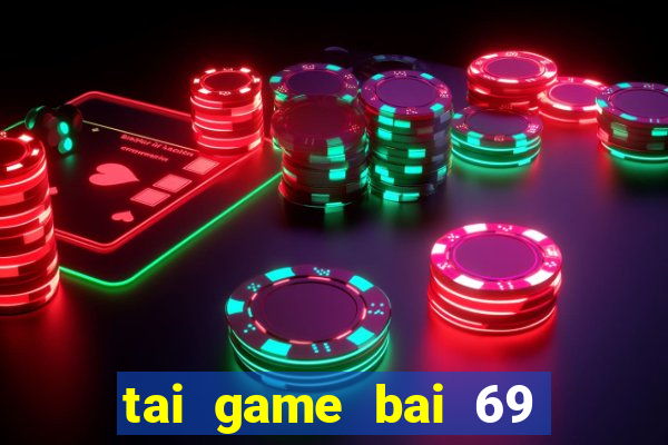 tai game bai 69 doi thuong