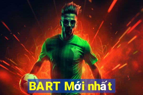 BART Mới nhất