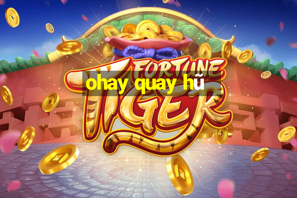 ohay quay hũ