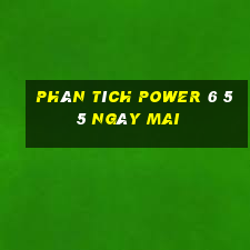 Phân tích power 6 55 Ngày mai