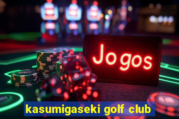 kasumigaseki golf club