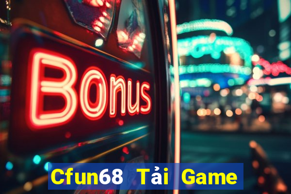 Cfun68 Tải Game Bài Nhất Vip