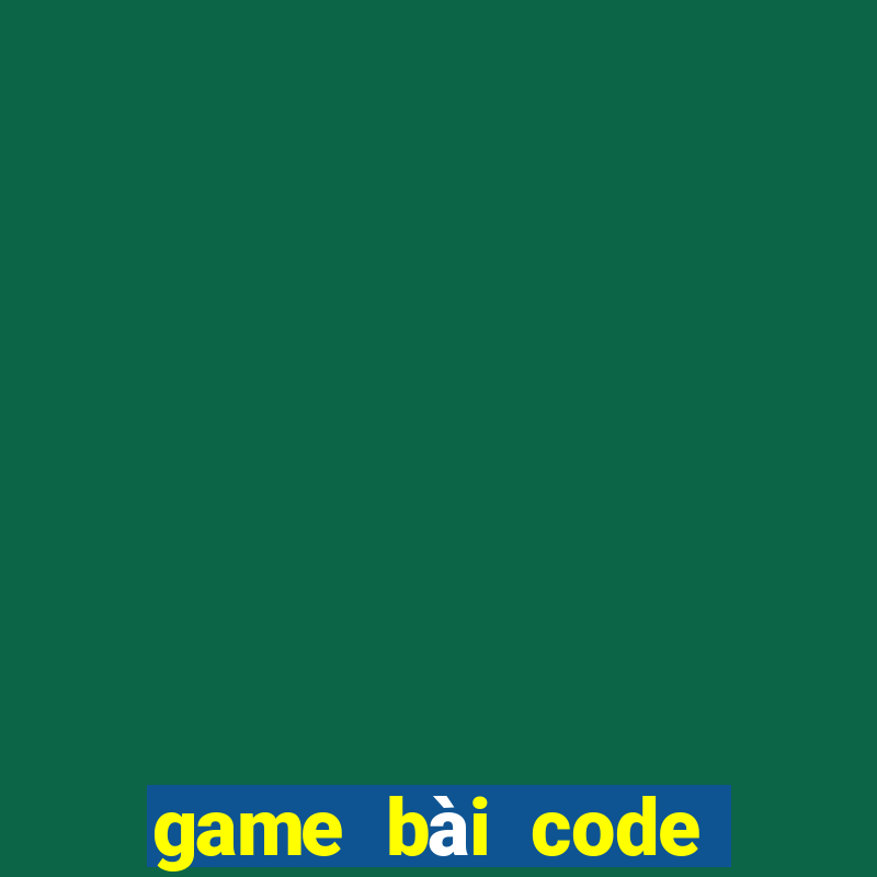 game bài code tân thủ