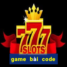 game bài code tân thủ