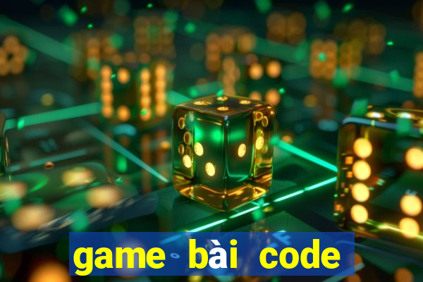 game bài code tân thủ