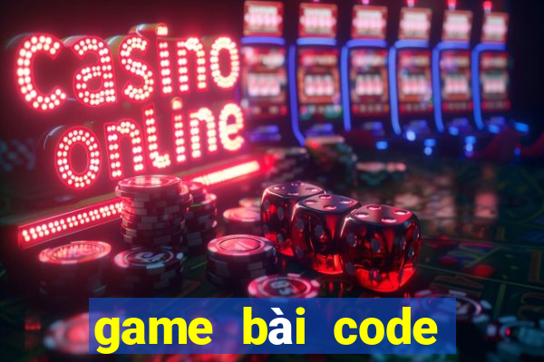 game bài code tân thủ