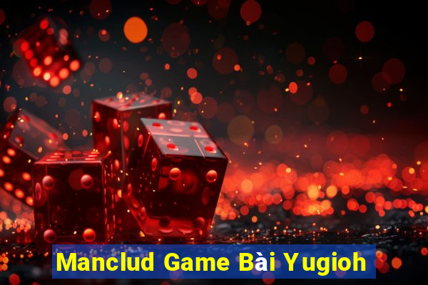 Manclud Game Bài Yugioh