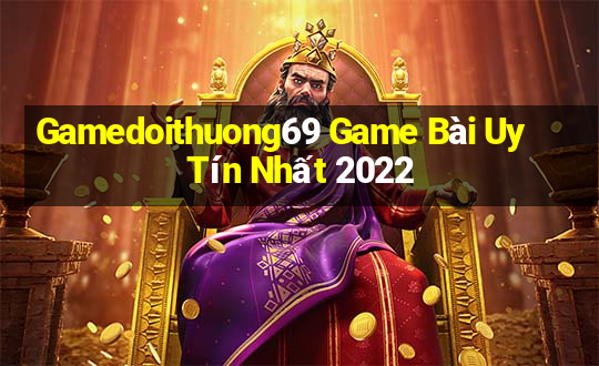 Gamedoithuong69 Game Bài Uy Tín Nhất 2022