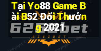 Tại Yo88 Game Bài B52 Đổi Thưởng 2021