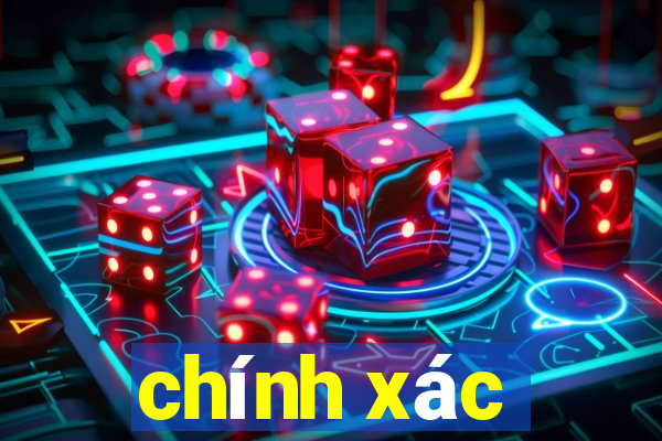 chính xác