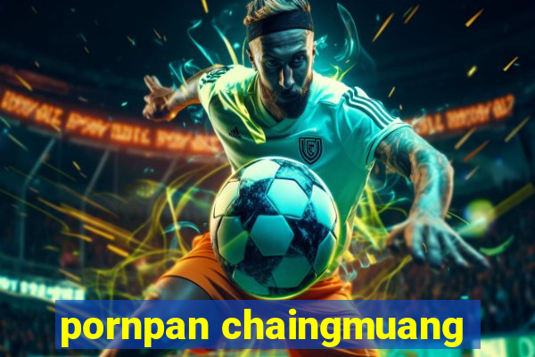 pornpan chaingmuang