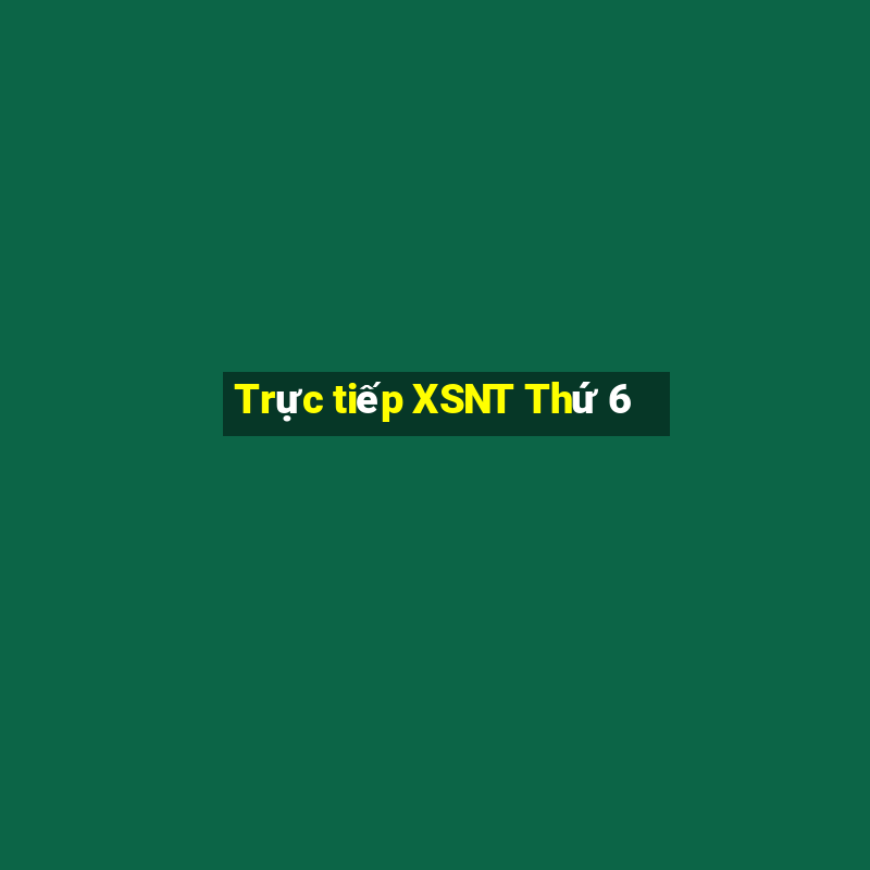 Trực tiếp XSNT Thứ 6