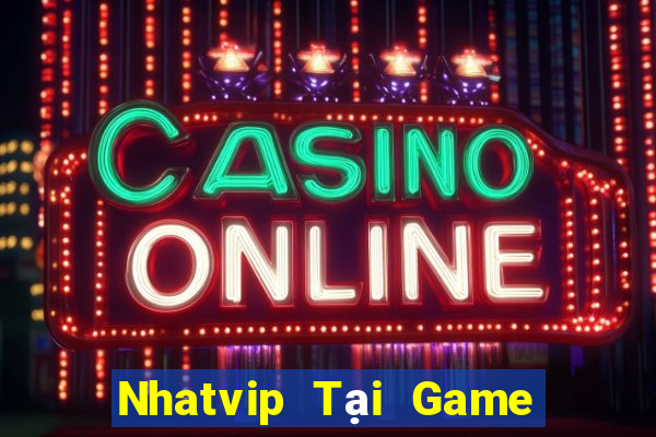 Nhatvip Tại Game Bài Đổi Thưởng