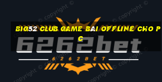 Big52 Club Game Bài Offline Cho Pc