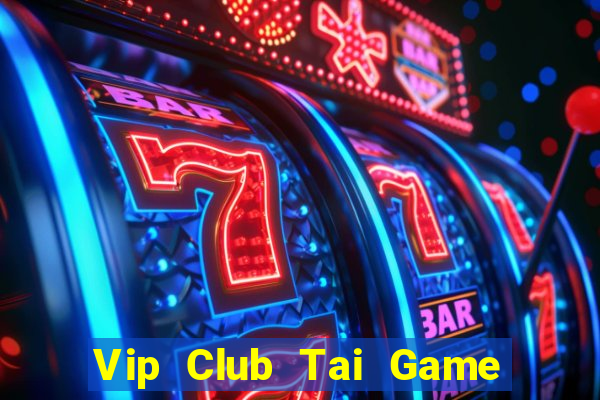 Vip Club Tai Game Bài Đổi Thưởng Uy Tín