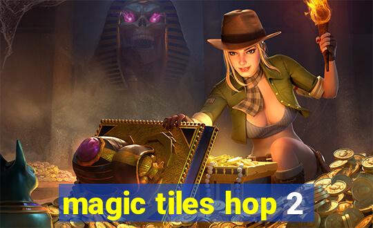 magic tiles hop 2