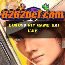 Euro99 Vip Game Bài Hay