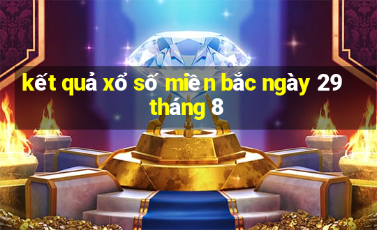 kết quả xổ số miền bắc ngày 29 tháng 8