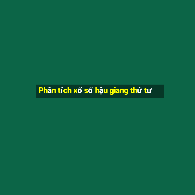 Phân tích xổ số hậu giang thứ tư