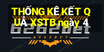 THỐNG KÊ KẾT QUẢ XSTB ngày 4