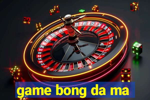 game bong da ma