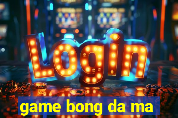 game bong da ma