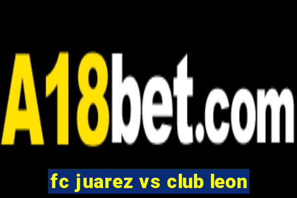 fc juarez vs club leon