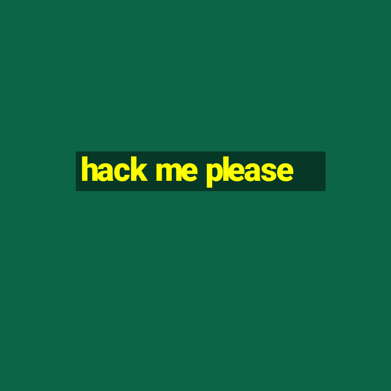 hack me please