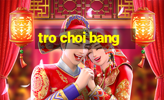 tro choi bang