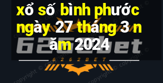 xổ số bình phước ngày 27 tháng 3 năm 2024