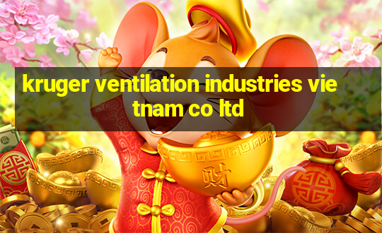 kruger ventilation industries vietnam co ltd