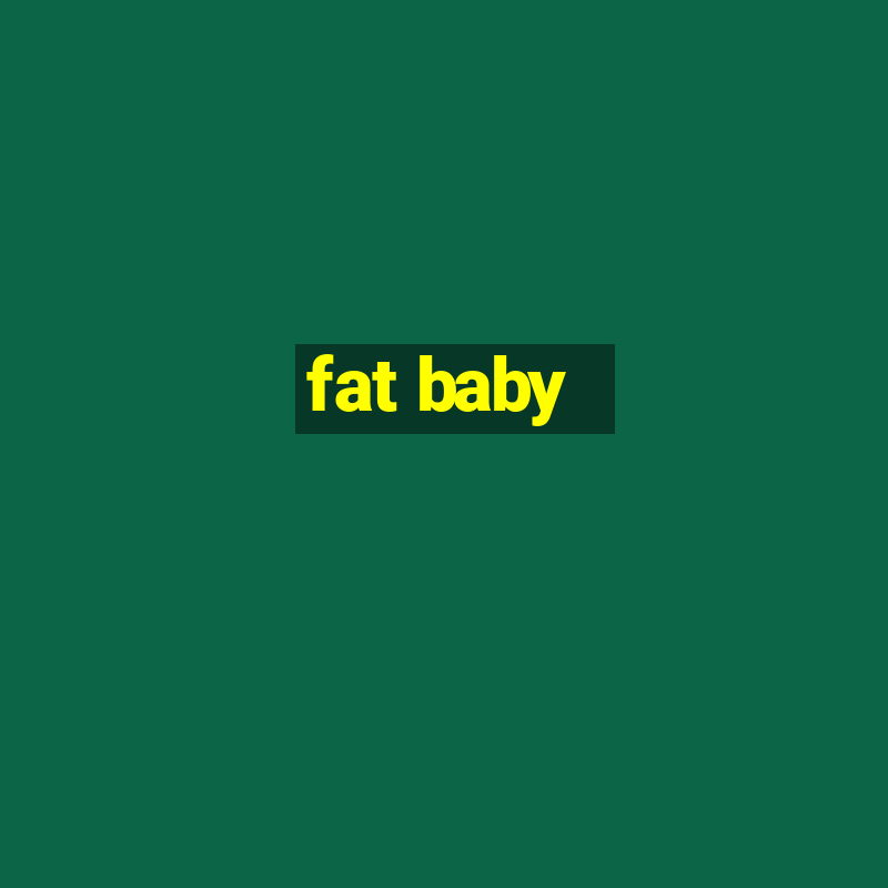 fat baby