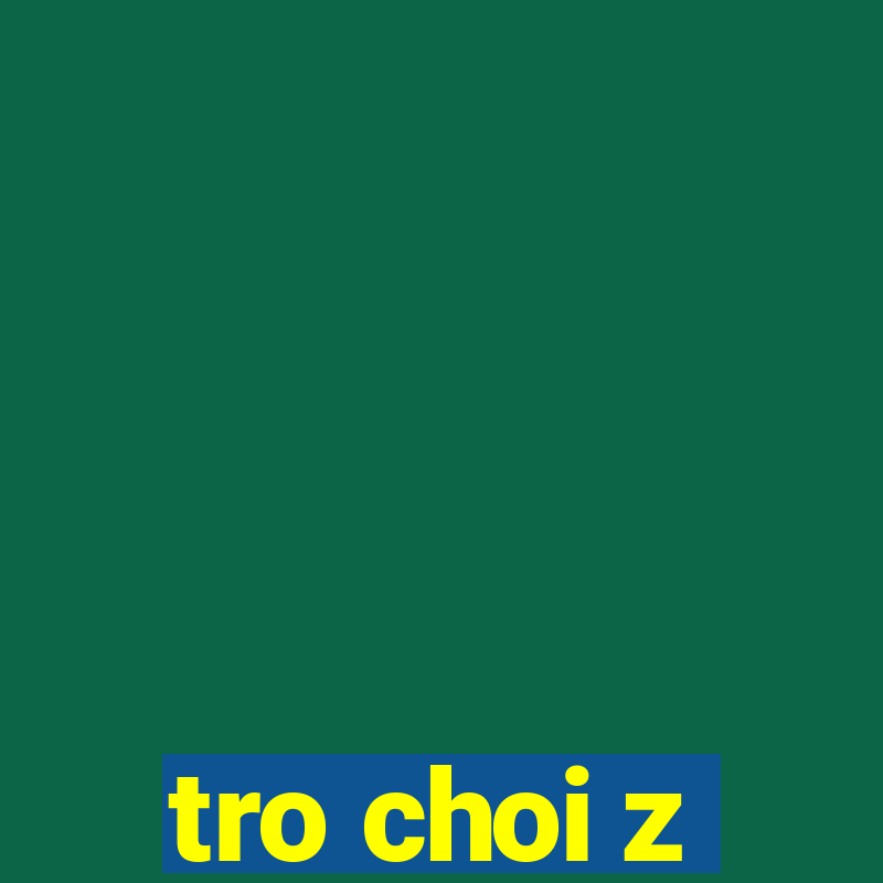 tro choi z